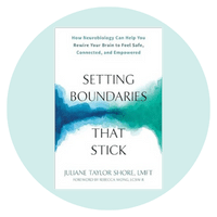 Setting Boundaries That Stick, How Neurobiology Can Help You Rewire Your Brain to Feel Safe, Connected, and Empowered