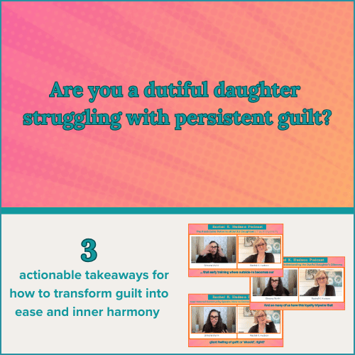 Are you a dutiful daughter struggling with persistent guilt?